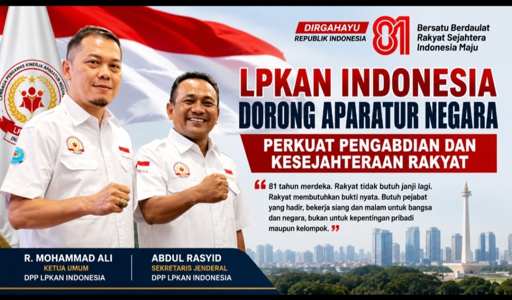 HUT ke-81 RI, LPKAN Indonesia Dorong Aparatur Negara Perkuat Pengabdian dan Kesejahteraan Rakyat
